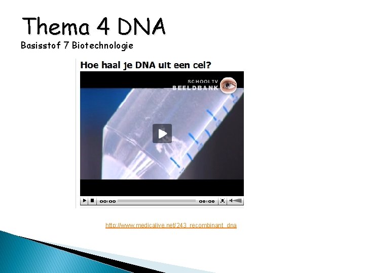 Thema 4 DNA Basisstof 7 Biotechnologie http: //www. medicalive. net/243_recombinant_dna 