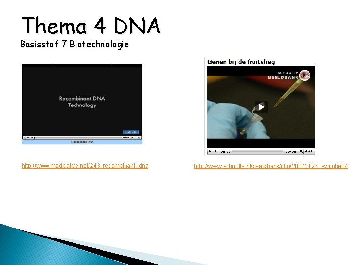 Thema 4 DNA Basisstof 7 Biotechnologie http: //www. medicalive. net/243_recombinant_dna http: //www. schooltv. nl/beeldbank/clip/20071126_evolutie