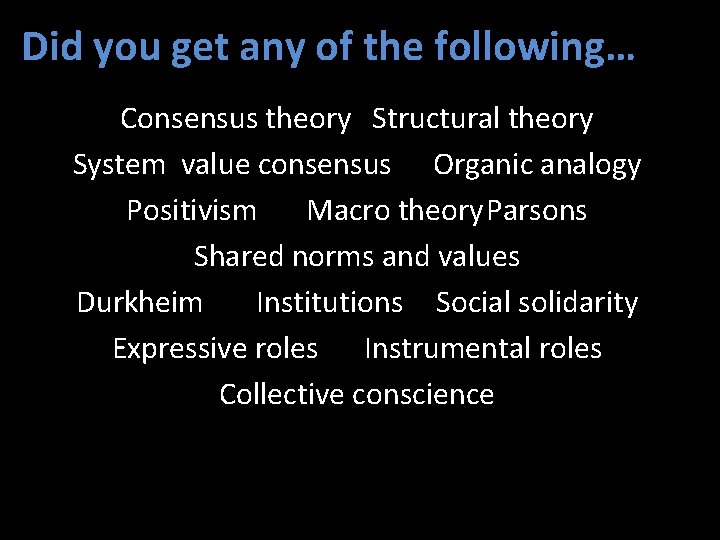 Did you get any of the following… Consensus theory Structural theory System value consensus