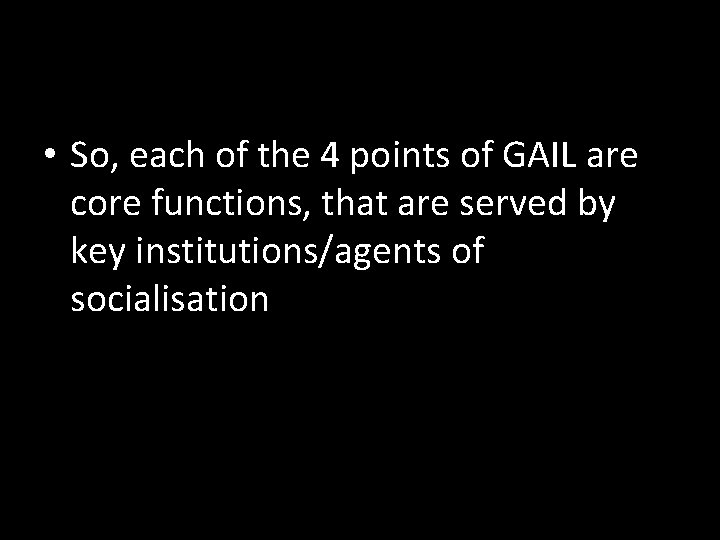  • So, each of the 4 points of GAIL are core functions, that