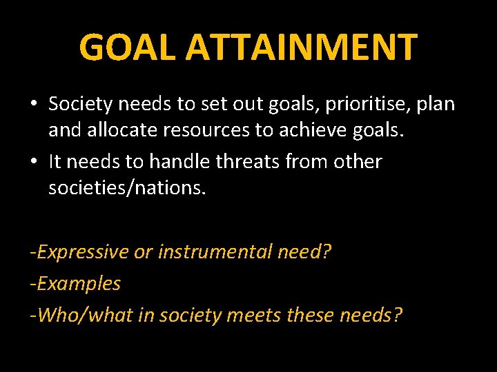 GOAL ATTAINMENT • Society needs to set out goals, prioritise, plan and allocate resources