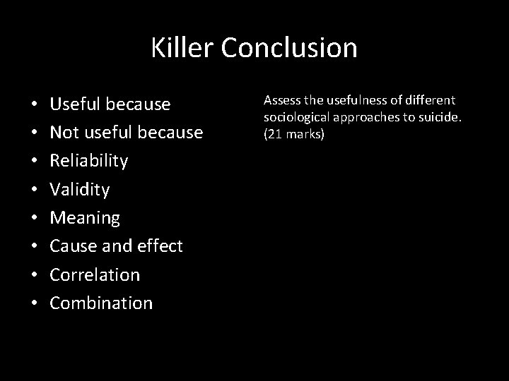 Killer Conclusion • • Useful because Not useful because Reliability Validity Meaning Cause and