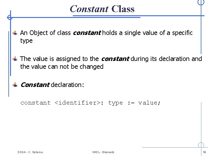 Constant Class An Object of class constant holds a single value of a specific