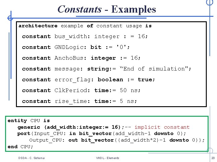 Constants - Examples architecture example of constant usage is constant bus_width: integer : =