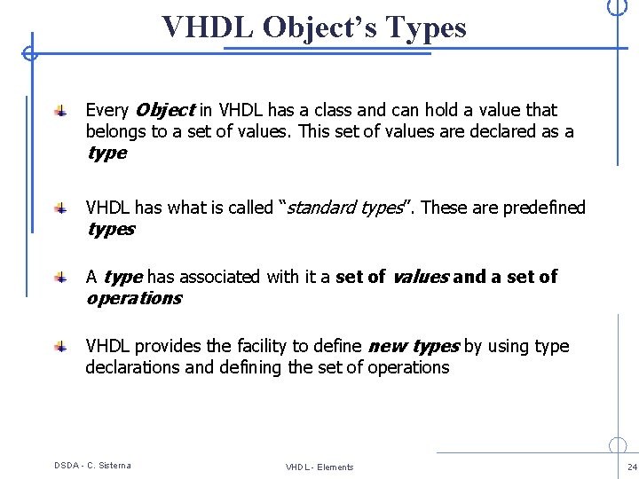VHDL Object’s Types Every Object in VHDL has a class and can hold a