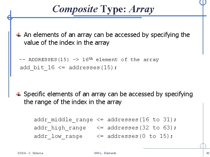 Composite Type: Array An elements of an array can be accessed by specifying the
