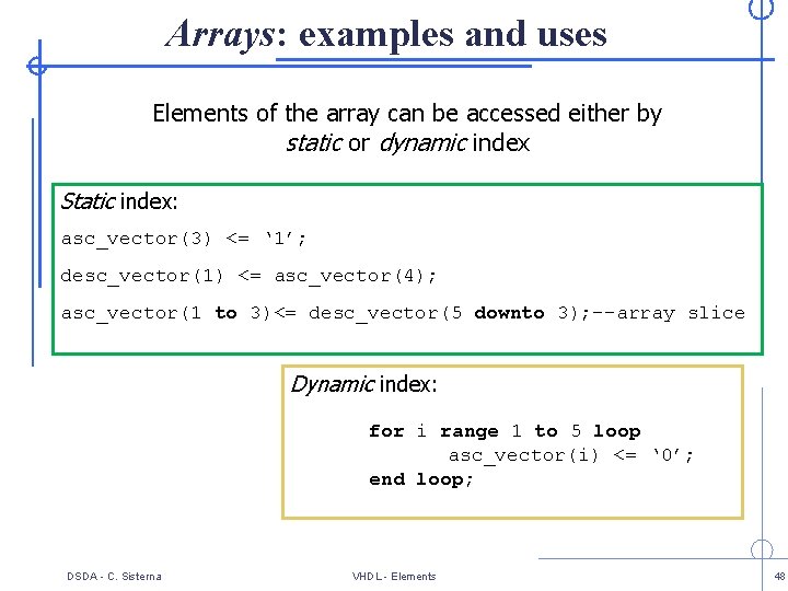 Arrays: examples and uses Elements of the array can be accessed either by static
