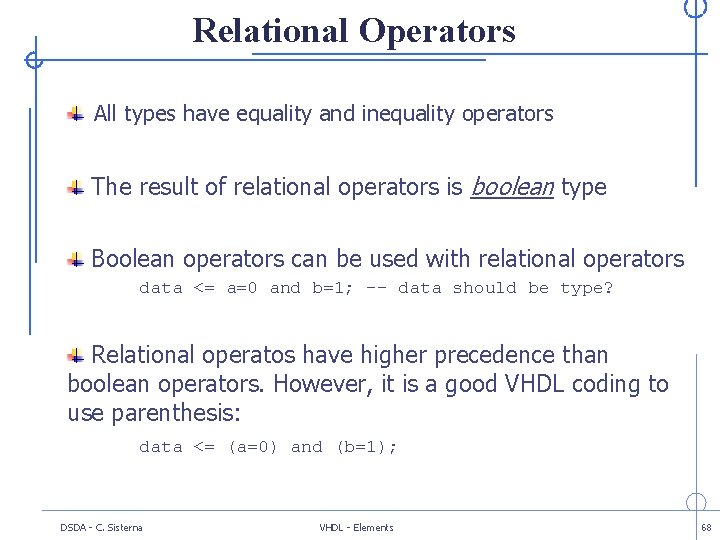 Relational Operators All types have equality and inequality operators The result of relational operators