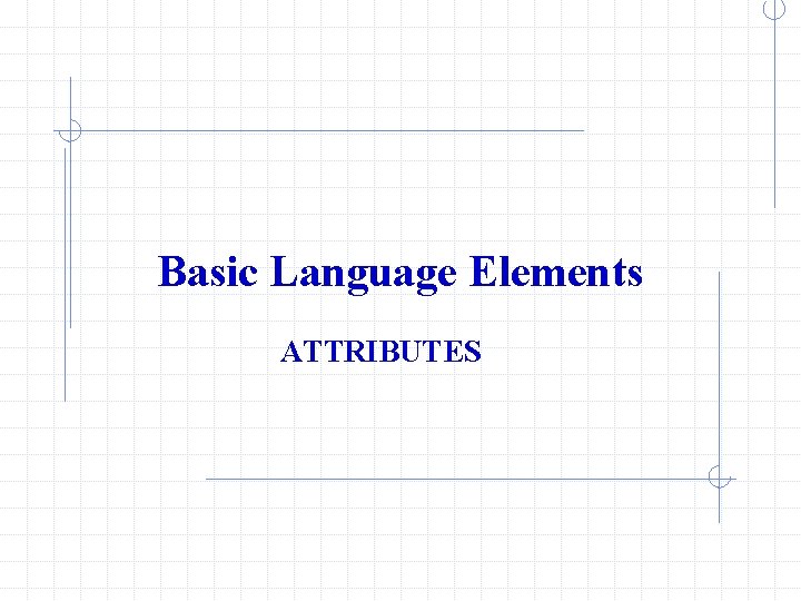 Basic Language Elements ATTRIBUTES 