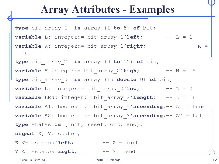 Array Attributes - Examples type bit_array_1 is array (1 to 5) of bit; variable