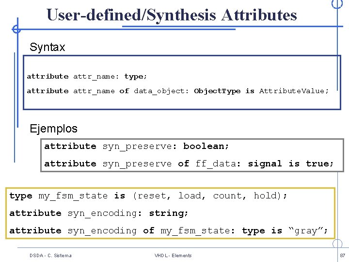 User-defined/Synthesis Attributes Syntax attribute attr_name: type; attribute attr_name of data_object: Object. Type is Attribute.