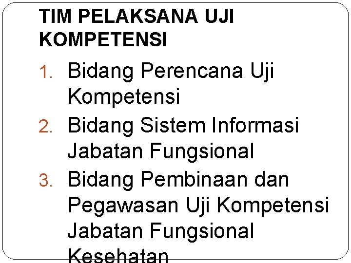 TIM PELAKSANA UJI KOMPETENSI 1. Bidang Perencana Uji Kompetensi 2. Bidang Sistem Informasi Jabatan