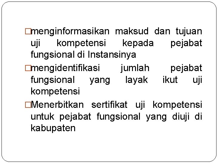 �menginformasikan maksud dan tujuan uji kompetensi kepada pejabat fungsional di Instansinya �mengidentifikasi jumlah pejabat