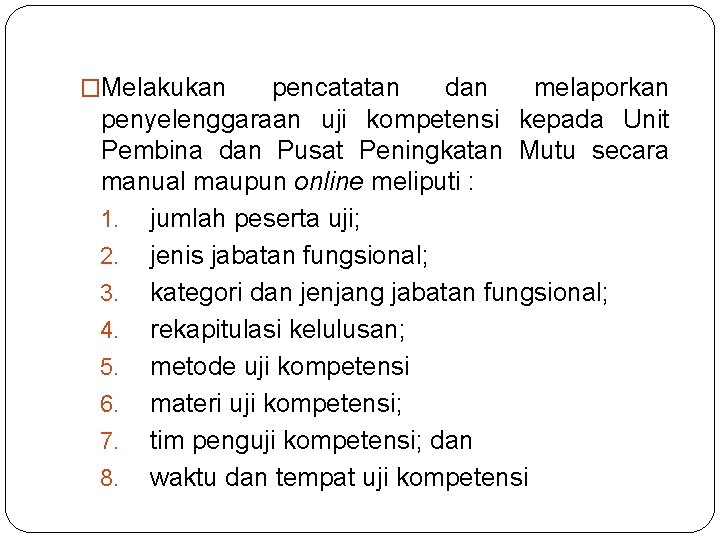 �Melakukan pencatatan dan melaporkan penyelenggaraan uji kompetensi kepada Unit Pembina dan Pusat Peningkatan Mutu