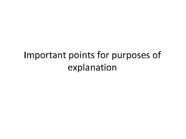 Important points for purposes of explanation 