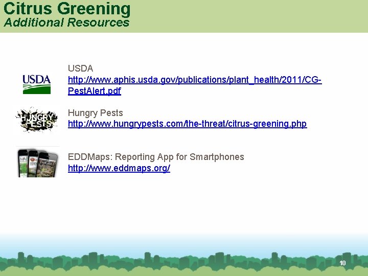 Citrus Greening Additional Resources USDA http: //www. aphis. usda. gov/publications/plant_health/2011/CGPest. Alert. pdf Hungry Pests