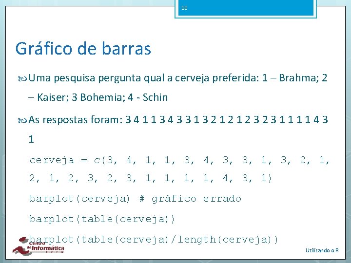 10 Gráfico de barras Uma pesquisa pergunta qual a cerveja preferida: 1 – Brahma;