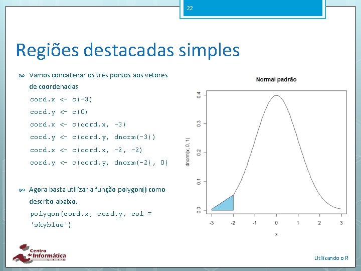 22 Regiões destacadas simples Vamos concatenar os três pontos aos vetores de coordenadas cord.