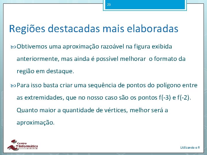 23 Regiões destacadas mais elaboradas Obtivemos uma aproximação razoável na figura exibida anteriormente, mas