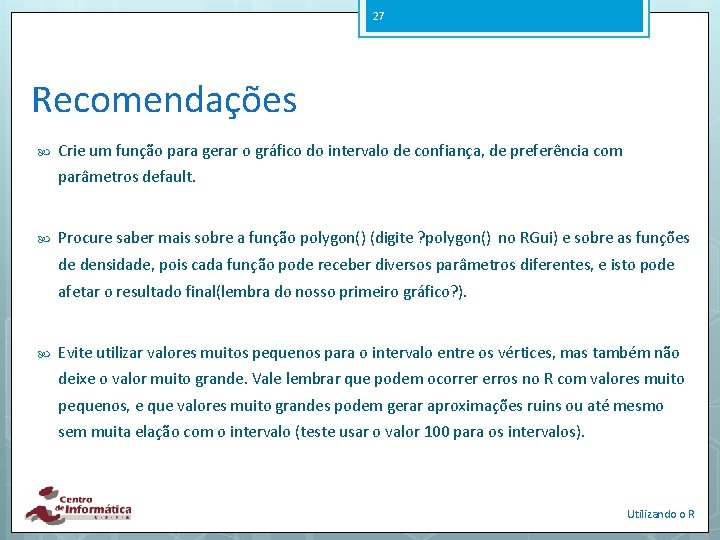 27 Recomendações Crie um função para gerar o gráfico do intervalo de confiança, de