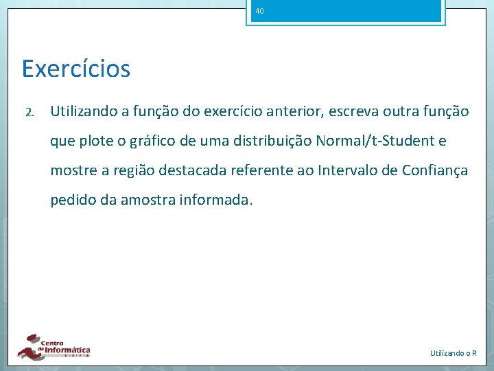 40 Exercícios 2. Utilizando a função do exercício anterior, escreva outra função que plote