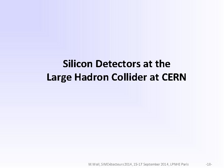 Silicon Detectors at the Large Hadron Collider at CERN M. Moll, SIMDétecteurs 2014, 15