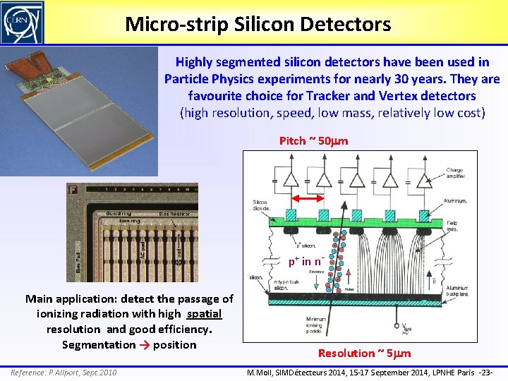 Micro-strip Silicon Detectors Highly segmented silicon detectors have been used in Particle Physics experiments