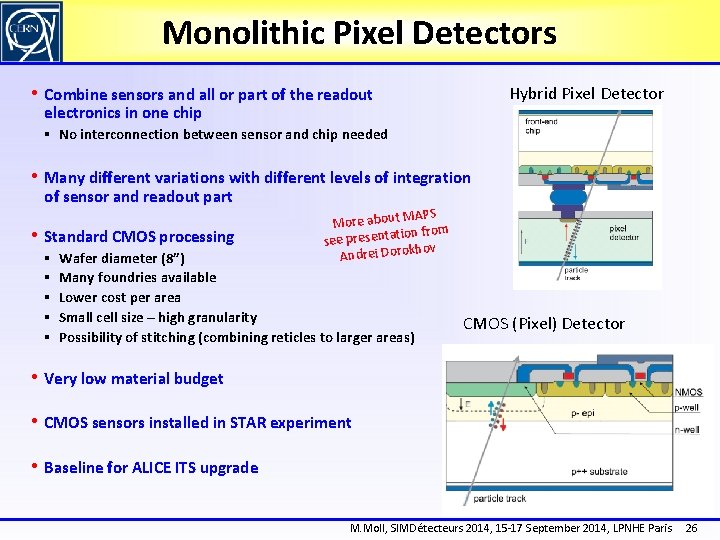 Monolithic Pixel Detectors • Combine sensors and all or part of the readout Hybrid