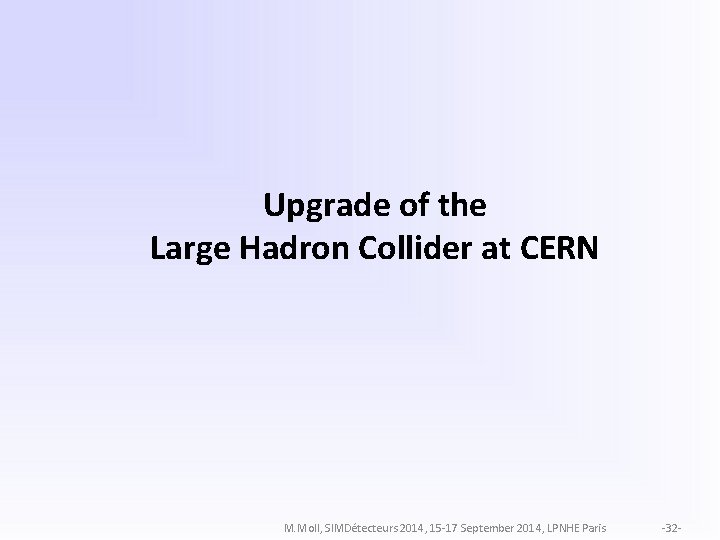 Upgrade of the Large Hadron Collider at CERN M. Moll, SIMDétecteurs 2014, 15 -17