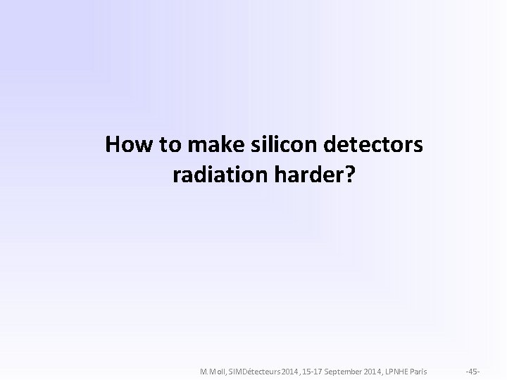 How to make silicon detectors radiation harder? M. Moll, SIMDétecteurs 2014, 15 -17 September
