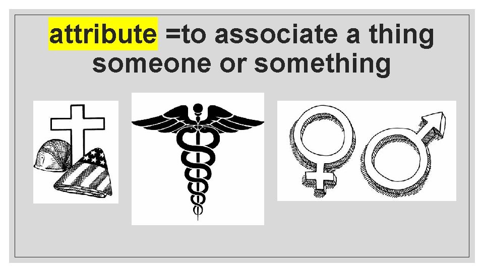 attribute =to associate a thing someone or something attribute =to associate a thing someone or something