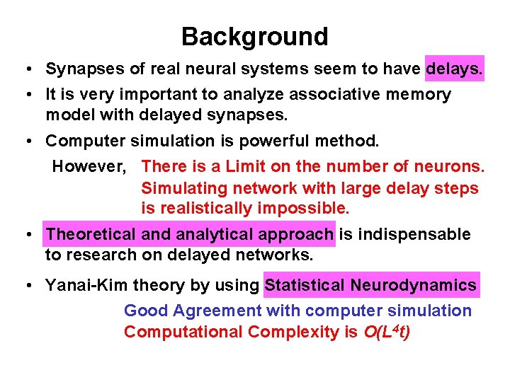 Background • Synapses of real neural systems seem to have delays. • It is