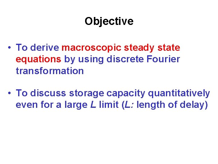Objective • To derive macroscopic steady state equations by using discrete Fourier transformation •