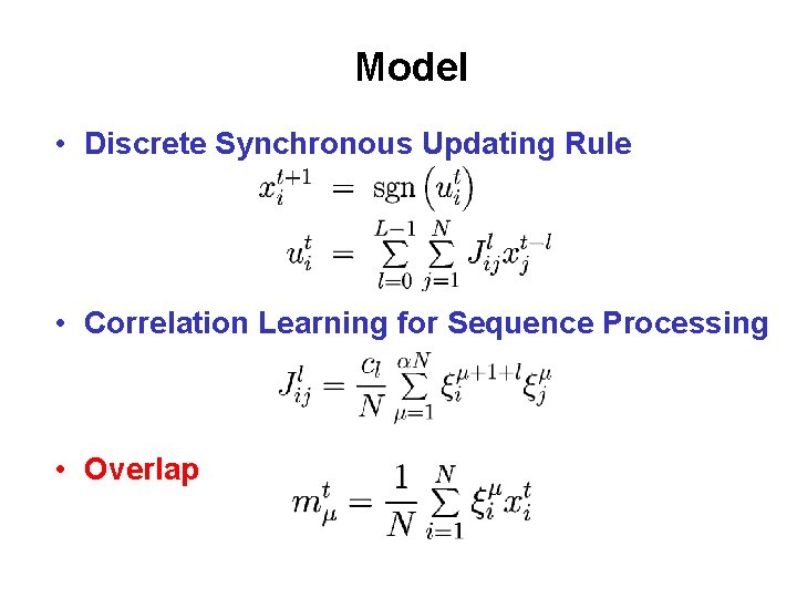 Model • Discrete Synchronous Updating Rule • Correlation Learning for Sequence Processing • Overlap