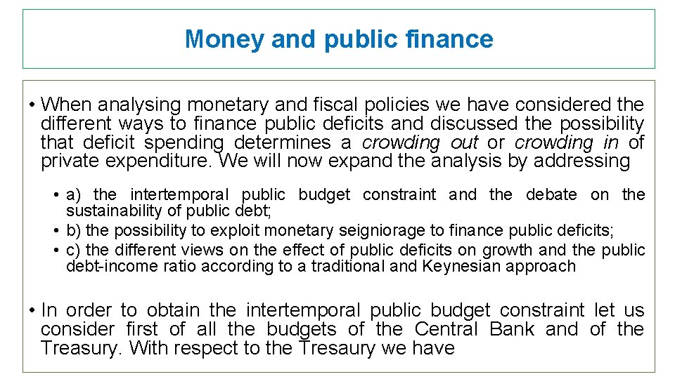 Money and public finance • When analysing monetary and fiscal policies we have considered