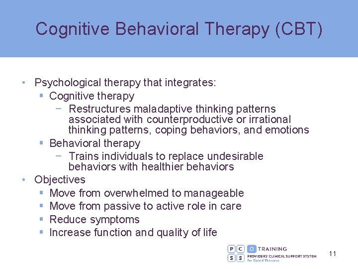 Cognitive Behavioral Therapy (CBT) • Psychological therapy that integrates: § Cognitive therapy − Restructures