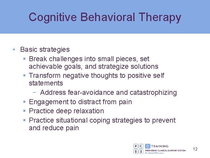 Cognitive Behavioral Therapy • Basic strategies § Break challenges into small pieces, set achievable