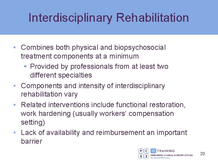 Interdisciplinary Rehabilitation • Combines both physical and biopsychosocial treatment components at a minimum §