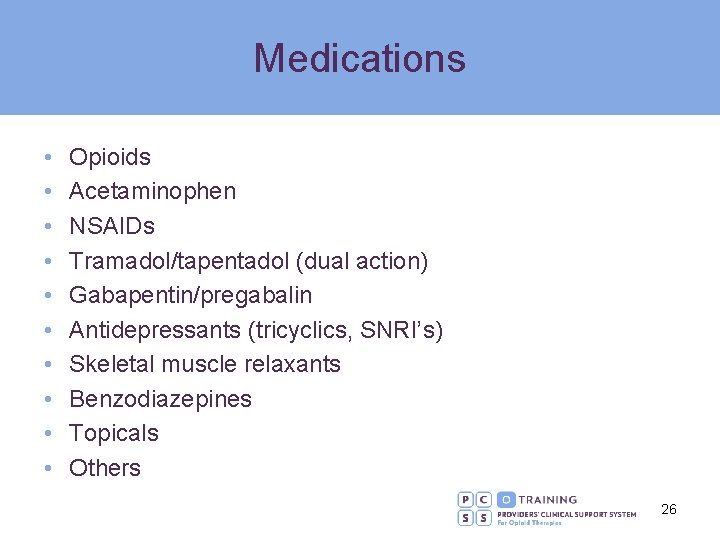 Medications • • • Opioids Acetaminophen NSAIDs Tramadol/tapentadol (dual action) Gabapentin/pregabalin Antidepressants (tricyclics, SNRI’s)