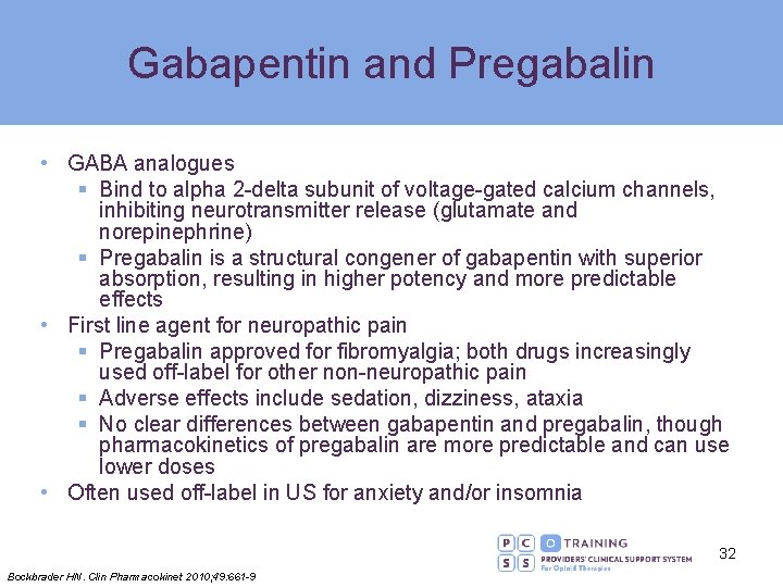 Gabapentin and Pregabalin • GABA analogues § Bind to alpha 2 -delta subunit of