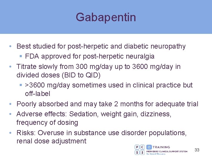 Gabapentin • Best studied for post-herpetic and diabetic neuropathy § FDA approved for post-herpetic