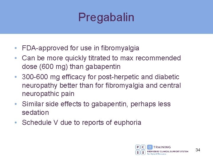 Pregabalin • FDA-approved for use in fibromyalgia • Can be more quickly titrated to