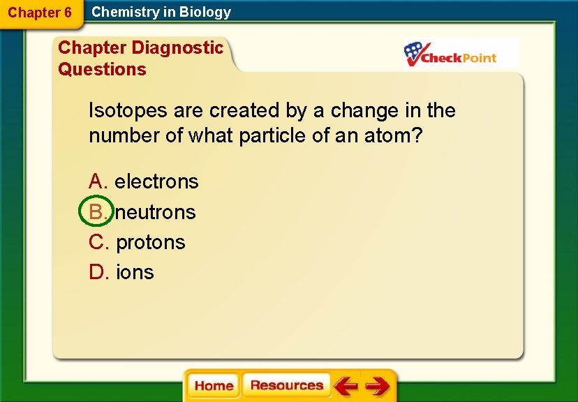 Chapter 6 Chemistry in Biology Chapter Diagnostic Questions Isotopes are created by a change