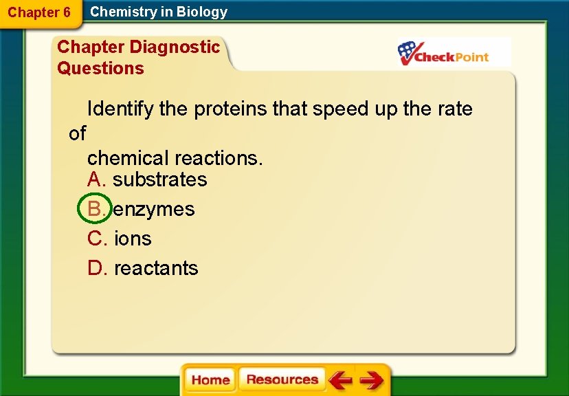 Chapter 6 Chemistry in Biology Chapter Diagnostic Questions Identify the proteins that speed up