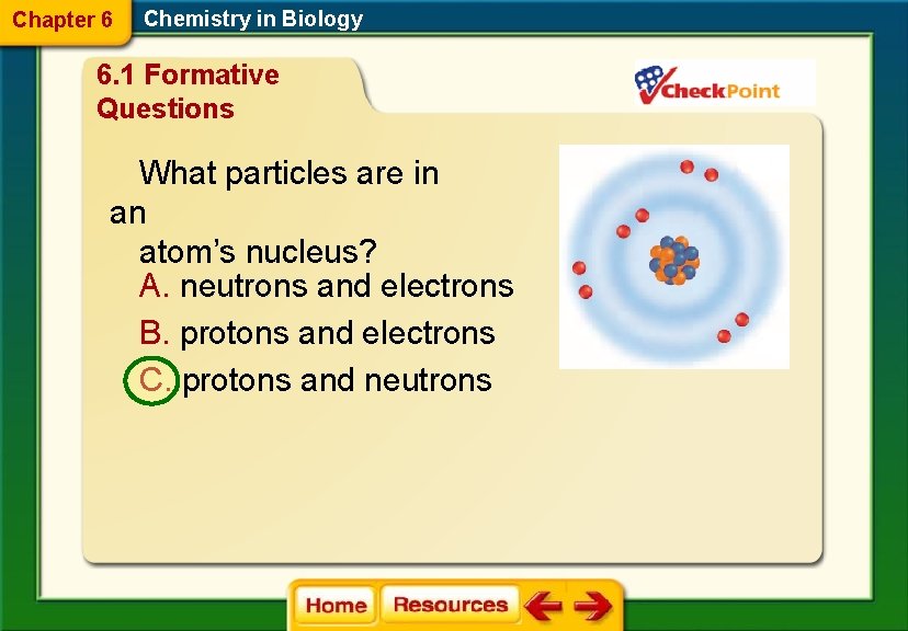 Chapter 6 Chemistry in Biology 6. 1 Formative Questions What particles are in an