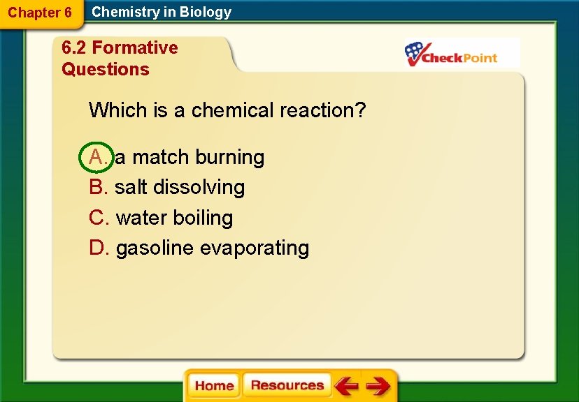 Chapter 6 Chemistry in Biology 6. 2 Formative Questions Which is a chemical reaction?