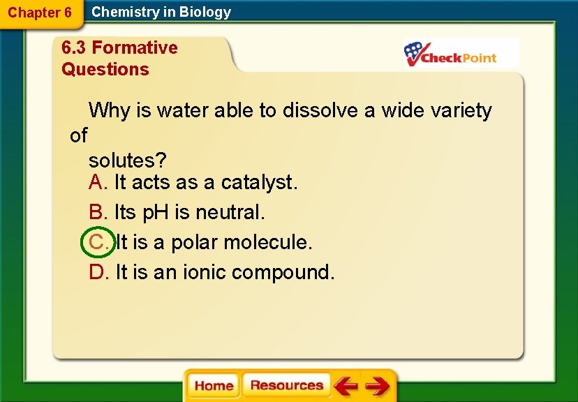Chapter 6 Chemistry in Biology 6. 3 Formative Questions Why is water able to