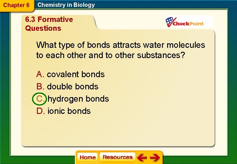 Chapter 6 Chemistry in Biology 6. 3 Formative Questions What type of bonds attracts