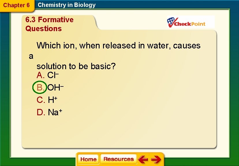 Chapter 6 Chemistry in Biology 6. 3 Formative Questions Which ion, when released in