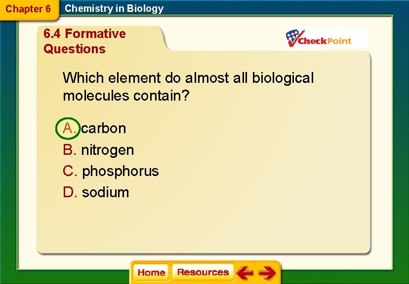 Chapter 6 Chemistry in Biology 6. 4 Formative Questions Which element do almost all